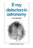 X-ray Detectors in Astronomy - G. W. Fraser - Libro Cambridge University Press, Cambridge Astrophysics | Libraccio.it