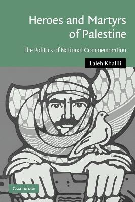 Heroes and Martyrs of Palestine - Laleh Khalili - Libro Cambridge University Press, Cambridge Middle East Studies | Libraccio.it
