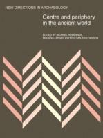 Centre and Periphery in the Ancient World - Michael J. Rowlands, Mogens Larsen, Kristian Kristiansen - Libro Cambridge University Press, New Directions in Archaeology | Libraccio.it