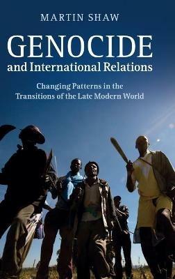 Genocide and International Relations - Martin Shaw - Libro Cambridge University Press | Libraccio.it