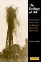 The Ecology of Oil - Myrna I. Santiago - Libro Cambridge University Press, Studies in Environment and History | Libraccio.it