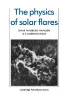 The Physics of Solar Flares - Einar Tandberg-Hanssen, A. Gordon Emslie - Libro Cambridge University Press, Cambridge Astrophysics | Libraccio.it