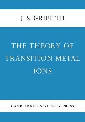 The Theory of Transition-Metal Ions - J. S. Griffith - Libro Cambridge University Press | Libraccio.it