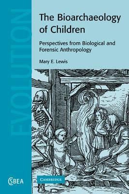 The Bioarchaeology of Children - Mary E. Lewis - Libro Cambridge University Press, Cambridge Studies in Biological and Evolutionary Anthropology | Libraccio.it