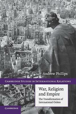 War, Religion and Empire - Andrew Phillips - Libro Cambridge University Press, Cambridge Studies in International Relations | Libraccio.it