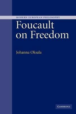 Foucault on Freedom - Johanna Oksala - Libro Cambridge University Press, Modern European Philosophy | Libraccio.it