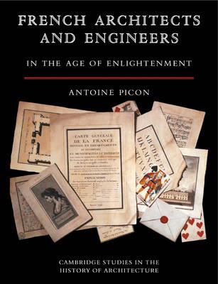 French Architects and Engineers in the Age of Enlightenment - Antoine Picon - Libro Cambridge University Press, Cambridge Studies in the History of Architecture | Libraccio.it