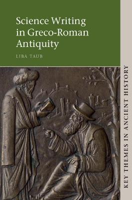 Science Writing in Greco-Roman Antiquity - Liba Taub - Libro Cambridge University Press, Key Themes in Ancient History | Libraccio.it