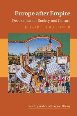 Europe after Empire - Elizabeth Buettner - Libro Cambridge University Press, New Approaches to European History | Libraccio.it