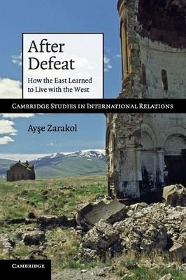 After Defeat - Ayse Zarakol - Libro Cambridge University Press, Cambridge Studies in International Relations | Libraccio.it
