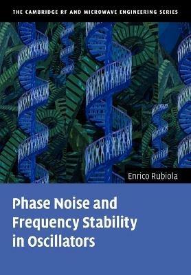 Phase Noise and Frequency Stability in Oscillators - Enrico Rubiola - Libro Cambridge University Press, The Cambridge RF and Microwave Engineering Series | Libraccio.it