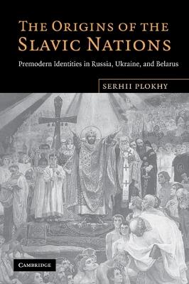 The Origins of the Slavic Nations - Serhii Plokhy - Libro Cambridge University Press | Libraccio.it