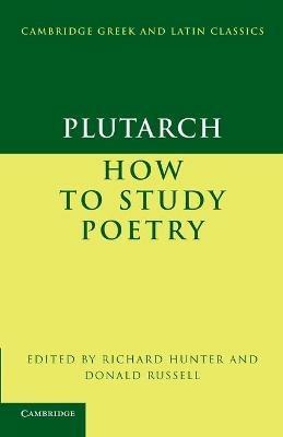 Plutarch: How to Study Poetry (De audiendis poetis) - Plutarch - Libro Cambridge University Press, Cambridge Greek and Latin Classics | Libraccio.it