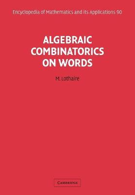 Algebraic Combinatorics on Words - M. Lothaire - Libro Cambridge University Press, Encyclopedia of Mathematics and its Applications | Libraccio.it