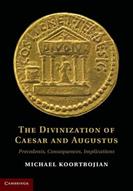 The Divinization of Caesar and Augustus - Michael Koortbojian - Libro Cambridge University Press | Libraccio.it