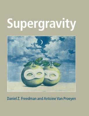 Supergravity - Daniel Z. Freedman, Antoine Van Proeyen - Libro Cambridge University Press | Libraccio.it