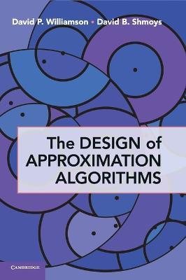 The Design of Approximation Algorithms - David P. Williamson, David B. Shmoys - Libro Cambridge University Press | Libraccio.it