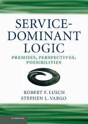 Service-Dominant Logic - Robert F. Lusch, Stephen L. Vargo - Libro Cambridge University Press | Libraccio.it