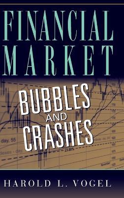 Financial Market Bubbles and Crashes - Harold L. Vogel - Libro Cambridge University Press | Libraccio.it