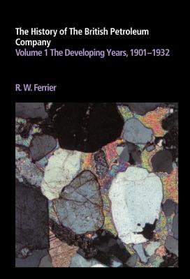 The History of the British Petroleum Company: Volume 1, The Developing Years, 1901–1932 - Ronald W. Ferrier - Libro Cambridge University Press, History of British Petroleum | Libraccio.it