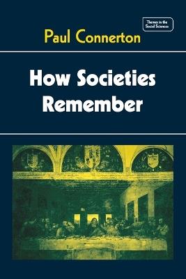How Societies Remember - Paul Connerton - Libro Cambridge University Press, Themes in the Social Sciences | Libraccio.it