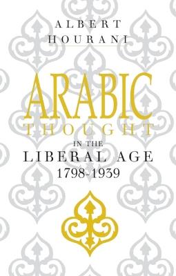 Arabic Thought in the Liberal Age 1798–1939 - Albert Hourani - Libro Cambridge University Press | Libraccio.it
