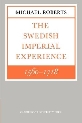 The Swedish Imperial Experience 1560–1718 - Michael Roberts - Libro Cambridge University Press, The Wiles Lectures | Libraccio.it