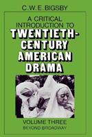 A Critical Introduction to Twentieth-Century American Drama: Volume 3, Beyond Broadway - C. W. E. Bigsby - Libro Cambridge University Press | Libraccio.it
