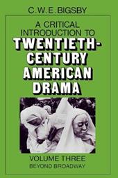 A Critical Introduction to Twentieth-Century American Drama: Volume 3, Beyond Broadway