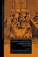 Court and Politics in Papal Rome, 1492–1700  - Libro Cambridge University Press, Cambridge Studies in Italian History and Culture | Libraccio.it