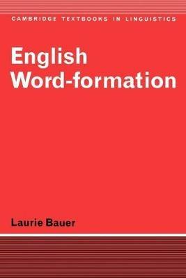 English Word-Formation - Laurie Bauer - Libro Cambridge University Press, Cambridge Textbooks in Linguistics | Libraccio.it