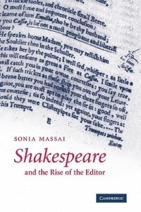 Shakespeare and the Rise of the Editor - Sonia Massai - Libro Cambridge University Press | Libraccio.it