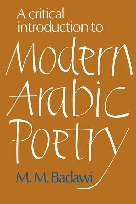 A Critical Introduction to Modern Arabic Poetry - M. M. Badawi - Libro Cambridge University Press | Libraccio.it
