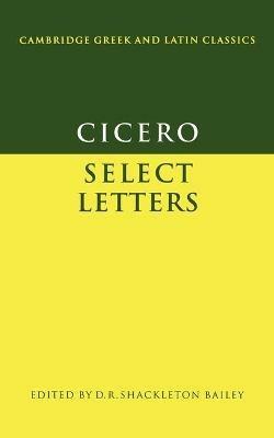 Cicero: Select Letters - Marcus Tullius Cicero - Libro Cambridge University Press, Cambridge Greek and Latin Classics | Libraccio.it
