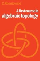 A First Course in Algebraic Topology - Czes Kosniowski - Libro Cambridge University Press | Libraccio.it