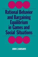 Rational Behaviour and Bargaining Equilibrium in Games and Social Situations - John C. Harsanyi - Libro Cambridge University Press | Libraccio.it