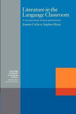 Literature in the Language Classroom - Joanne Collie, Stephen Slater - Libro Cambridge University Press, Cambridge Handbooks for Language Teachers | Libraccio.it