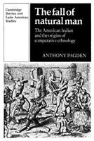 The Fall of Natural Man - Anthony Pagden - Libro Cambridge University Press, Cambridge Iberian and Latin American Studies | Libraccio.it