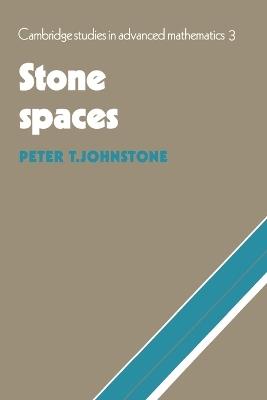 Stone Spaces - Peter T. Johnstone - Libro Cambridge University Press, Cambridge Studies in Advanced Mathematics | Libraccio.it