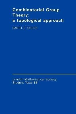 Combinatorial Group Theory - Daniel E. Cohen - Libro Cambridge University Press, London Mathematical Society Student Texts | Libraccio.it