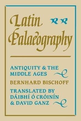 Latin Palaeography - Bernhard Bischoff - Libro Cambridge University Press | Libraccio.it