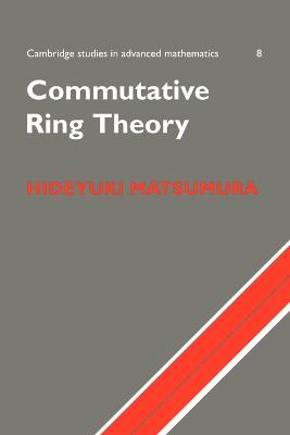 Commutative Ring Theory - H. Matsumura - Libro Cambridge University Press, Cambridge Studies in Advanced Mathematics | Libraccio.it