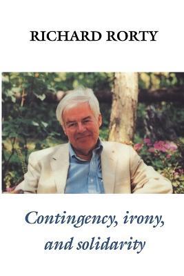 Contingency, Irony, and Solidarity - Richard Rorty - Libro Cambridge University Press | Libraccio.it