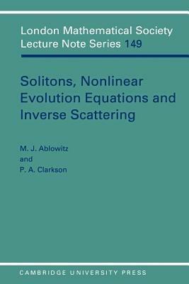 Solitons, Nonlinear Evolution Equations and Inverse Scattering - M. A. Ablowitz, P. A. Clarkson - Libro Cambridge University Press, London Mathematical Society Lecture Note Series | Libraccio.it