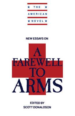 New Essays on A Farewell to Arms  - Libro Cambridge University Press, The American Novel | Libraccio.it