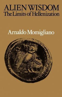 Alien Wisdom - Arnaldo Momigliano - Libro Cambridge University Press | Libraccio.it