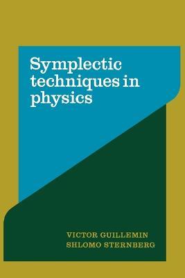 Symplectic Techniques in Physics - Victor Guillemin, Shlomo Sternberg - Libro Cambridge University Press | Libraccio.it
