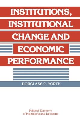 Institutions, Institutional Change and Economic Performance - Douglass C. North - Libro Cambridge University Press, Political Economy of Institutions and Decisions | Libraccio.it