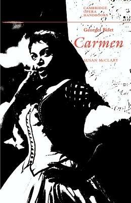 Georges Bizet: Carmen - Susan McClary - Libro Cambridge University Press, Cambridge Opera Handbooks | Libraccio.it