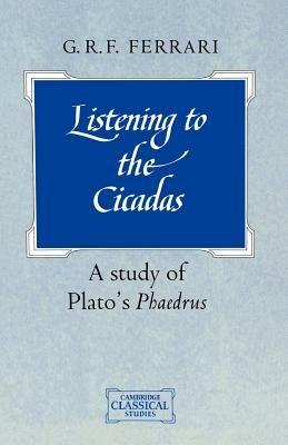 Listening to the Cicadas - G. R. F. Ferrari - Libro Cambridge University Press, Cambridge Classical Studies | Libraccio.it